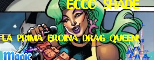 La Marvel si evolve! Ecco Shade, la prima eroina Drag Queen!